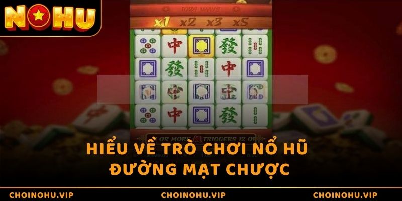 Hiểu về trò chơi nổ hũ đường mạt chược